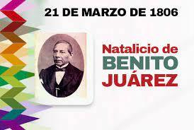 21 DE MARZO NATALICIO DE BENITO JUAREZ 