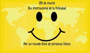 20 DE MARZO DIA INTERNACIONAL DE LA FELICIDAD 